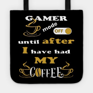 Gamer Mode Off, Until After I Have Had My Coffee Tote