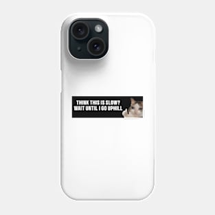 Black Think This is Slow Wait Until I Go Uphill Bumper Sticker, Funny cat Phone Case