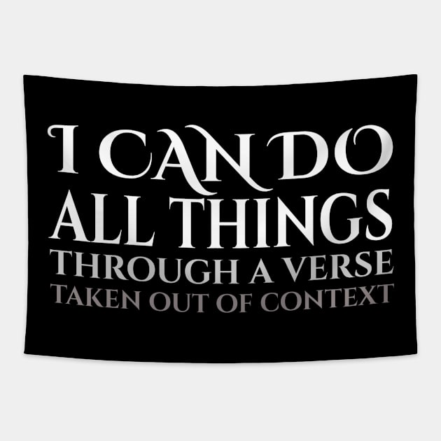 I Can Do All Things Through A Verse Taken Out Of Context Tapestry by BrightShadow