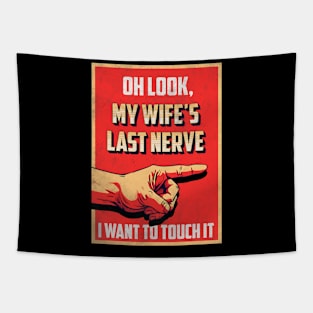 Oh Look My Wife_s Last Nerve Sarcastic Married Men Marriage Tapestry