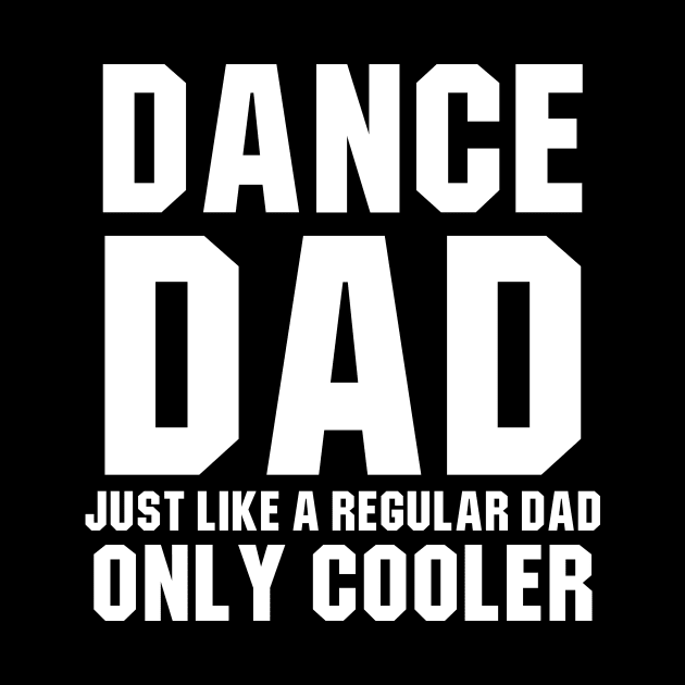 Dance Dad Like A Regular Dad Only Cooler by sewwani