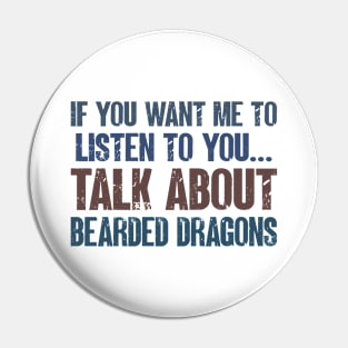 If You Want Me to Listen to You Talk About Bearded Dragons Funny Beaded Dragon Owner Gift Pin