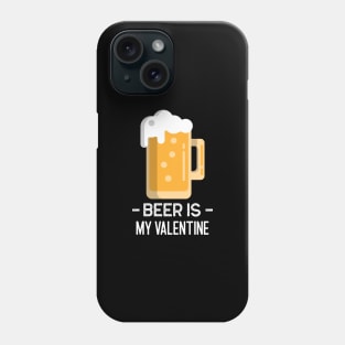 Beer Is My Valentine Phone Case