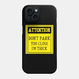 Don't park too close I'm thick Phone Case