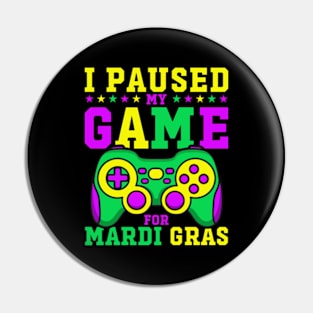 I Paused My Game For Mardi Gras Funny Video Game Mardi Gras Pin