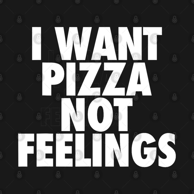 i want pizza not feelings by CosmicCat