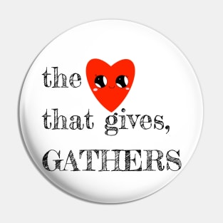The Heart That Gives, Gathers Pin