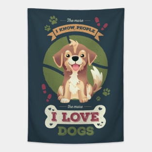 The More I Know People // I Love Dogs, Funny Quote, Puppy, Adopt Don't Shop Tapestry