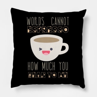 Words Cannot Espresso How Much You Bean To Me Pillow