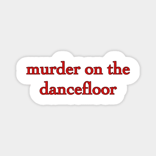 Murder On the Dancefloor Magnet