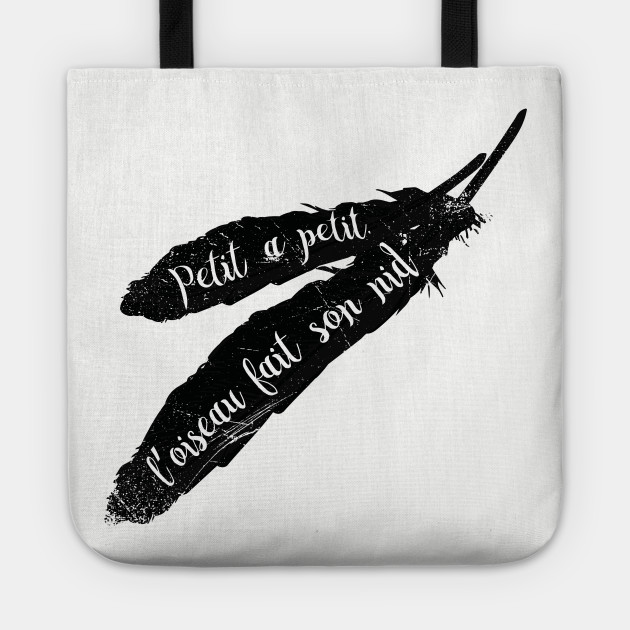 Petit A Petit Loiseau Fait Son Nid French Proverb