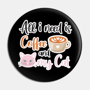All i need Is Coffee and my cat ,Funny cat Mother , cat Moms Gift, Coffee Lover Gift, Funny For Mom, Coffee Pin