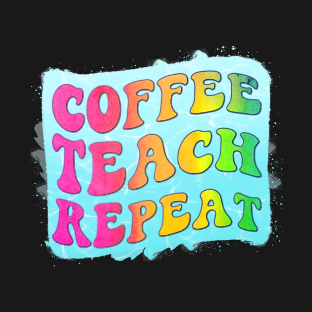 Coffee teach repeat, Dedicated Teacher by Designhoost-Ltd