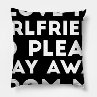 I Love My Girlfriend So Please Stay Away From Me GF Joke Pillow