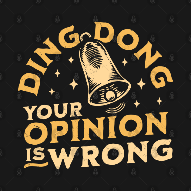 Ding Dong Your Opinion is Wrong - Sarcastic Funny Bell by OrangeMonkeyArt