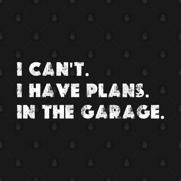 I Can't I Have Plans In The Garage Father's Day Mechanics by JB.Collection