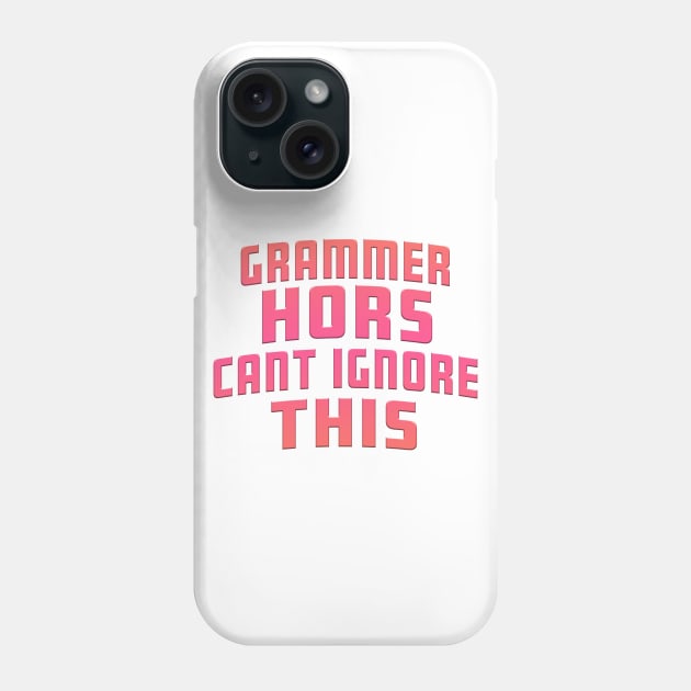 Grammer Hors Cant Ignore This Pink Phone Case by Shawnsonart