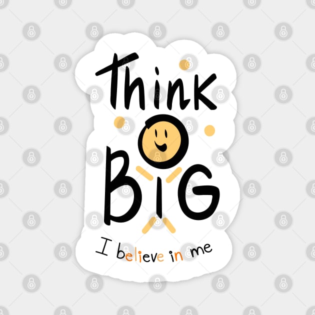 Thing Big ,  I believe in me Magnet by Eva Passi Arts