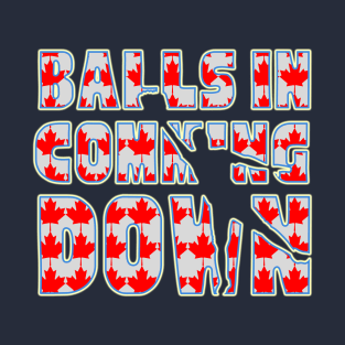 Balls in coming down Canadian flag T-Shirt