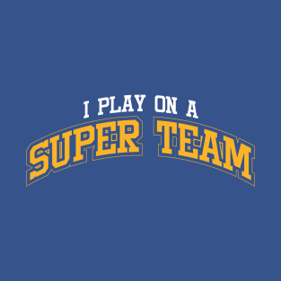 I Play On A Super Team T-Shirt