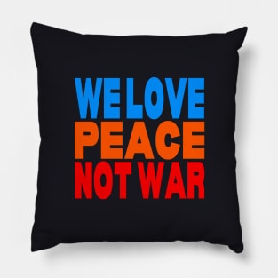 We love peace not war Pillow