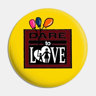 DARE to Love Pin