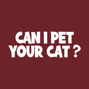 Can I Pet Your Cat T-Shirt