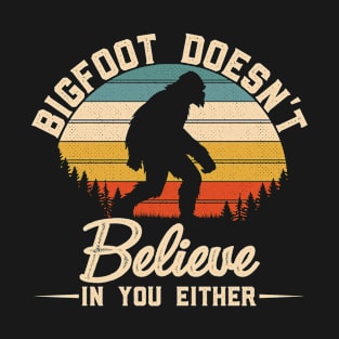 Bigfoot-Doesn't-Believe-in-you-either T-Shirt