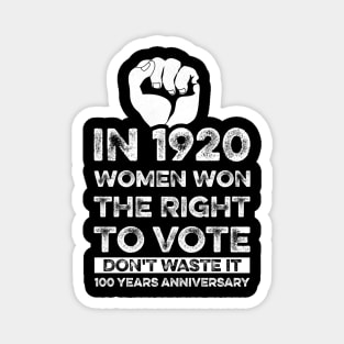 Women's , In 1920 Women Won The Right To Vote Don't Waste It , 100 year anniversary Gift Magnet