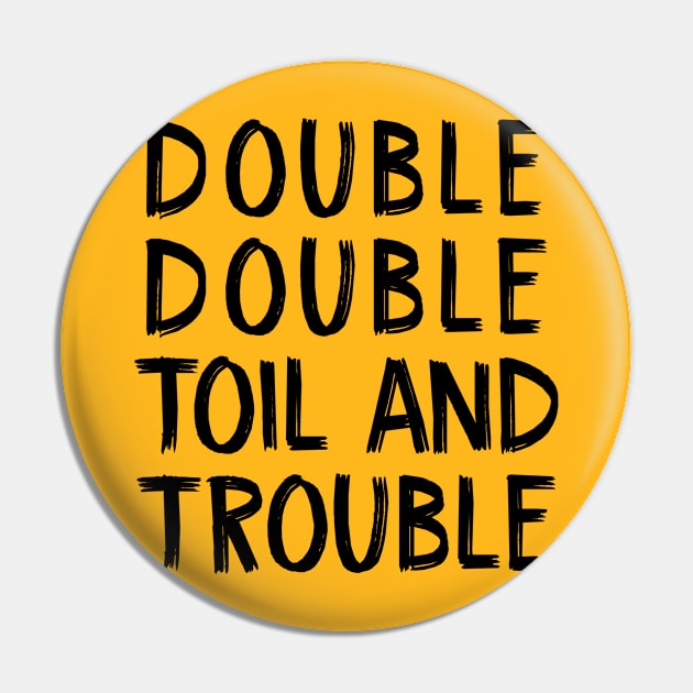 Double Double Toil and Trouble Pin by TIHONA