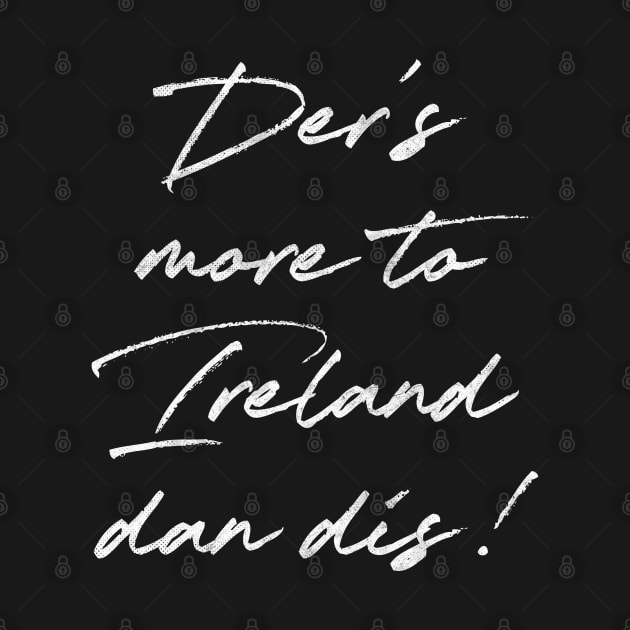 Der's More To Ireland Dan Dis  /Retro Ireland Pride Faded Style Design by feck!