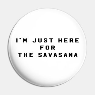 im just here for the savasana Pin