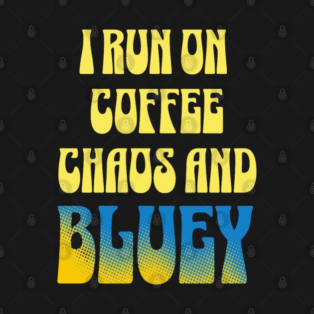 I run on coffee, chaos and bluey T-shirt by tshirt-beats