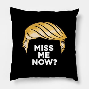 Trump - Miss Me Now? Pillow