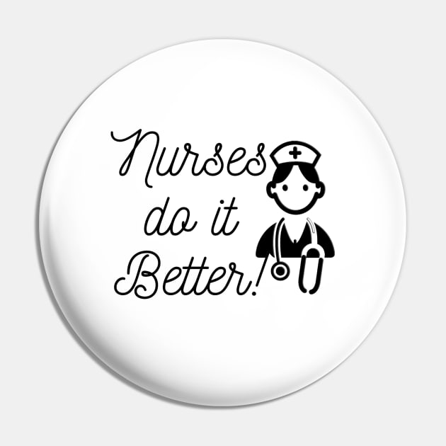 Nurses do it better Pin by Steady Eyes