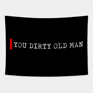 You dirty old man Tapestry