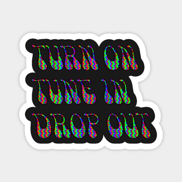 Turn On Tune in Drop Out Magnet by indusdreaming