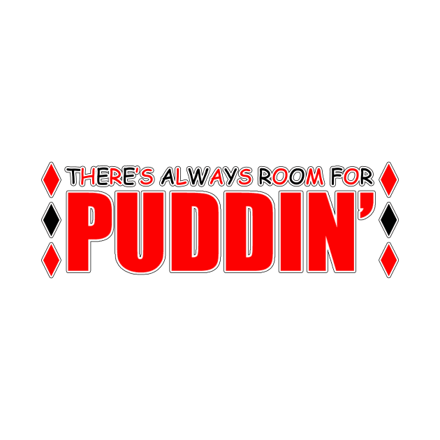 There's always room for PUDDIN' by CJROBBINS