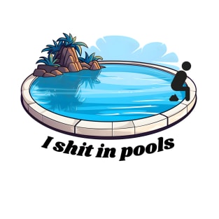 I Shit in Pools T-Shirt