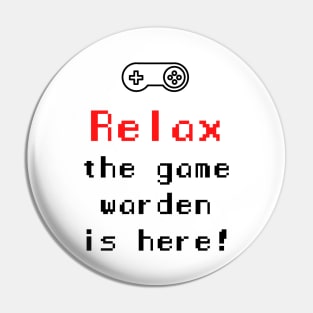 Relax The Game Warden is Here Pin