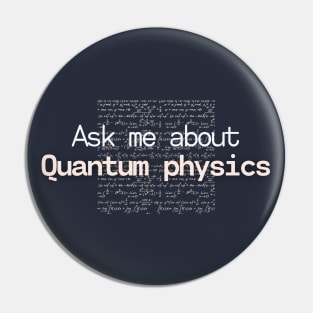 Ask me about Quantum physics Pin