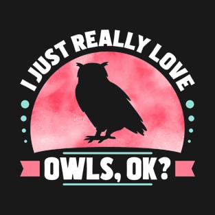 I Just Really Love Owls T-Shirt