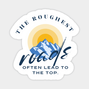 The roughest roads often lead to the top Magnet