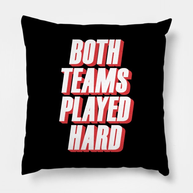 Both Teams Played Hard Pillow by Grid and Grind