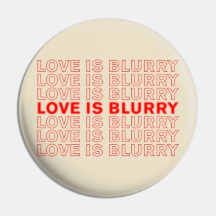 Love is Blind, Love is Blurry - repeat Pin