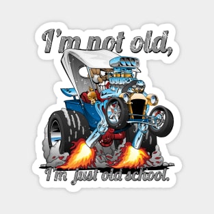 I’m Not Old I’m Old School T-bucket Roadster Cartoon Illustration Magnet