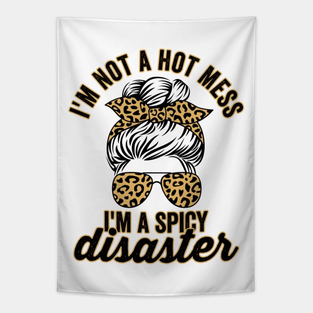 Im Not A Hot Mess Im A Spicy Disaster Sassy Quote Tapestry by Visual Vibes
