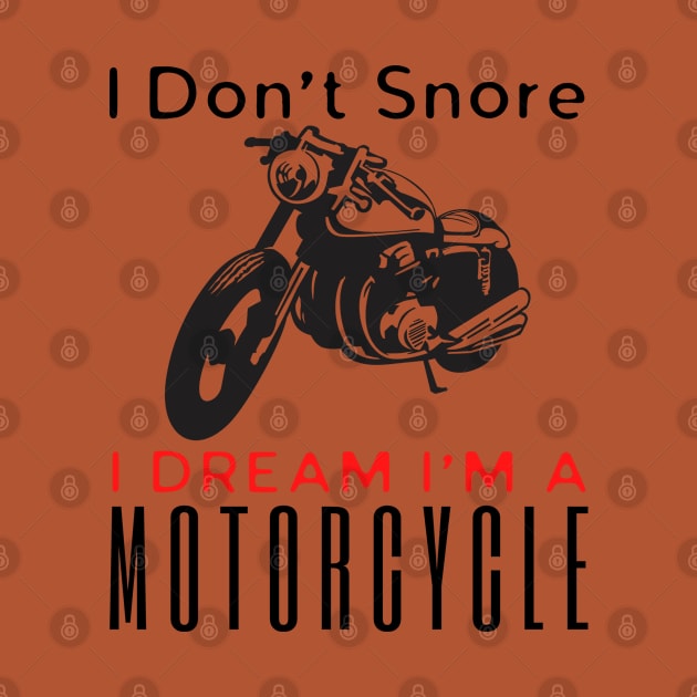 I Don't Snore I Dream I'm A Motorcycle by HobbyAndArt