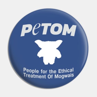 People for the Ethical Treatment Of Mogwais - PETOM Pin