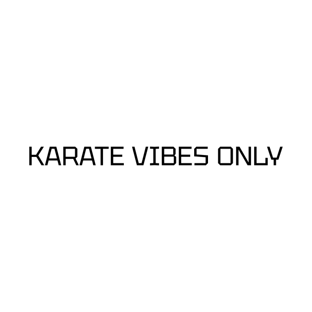 Karate Vibes Only Motivational T-Shirt by MightyImpact Designs